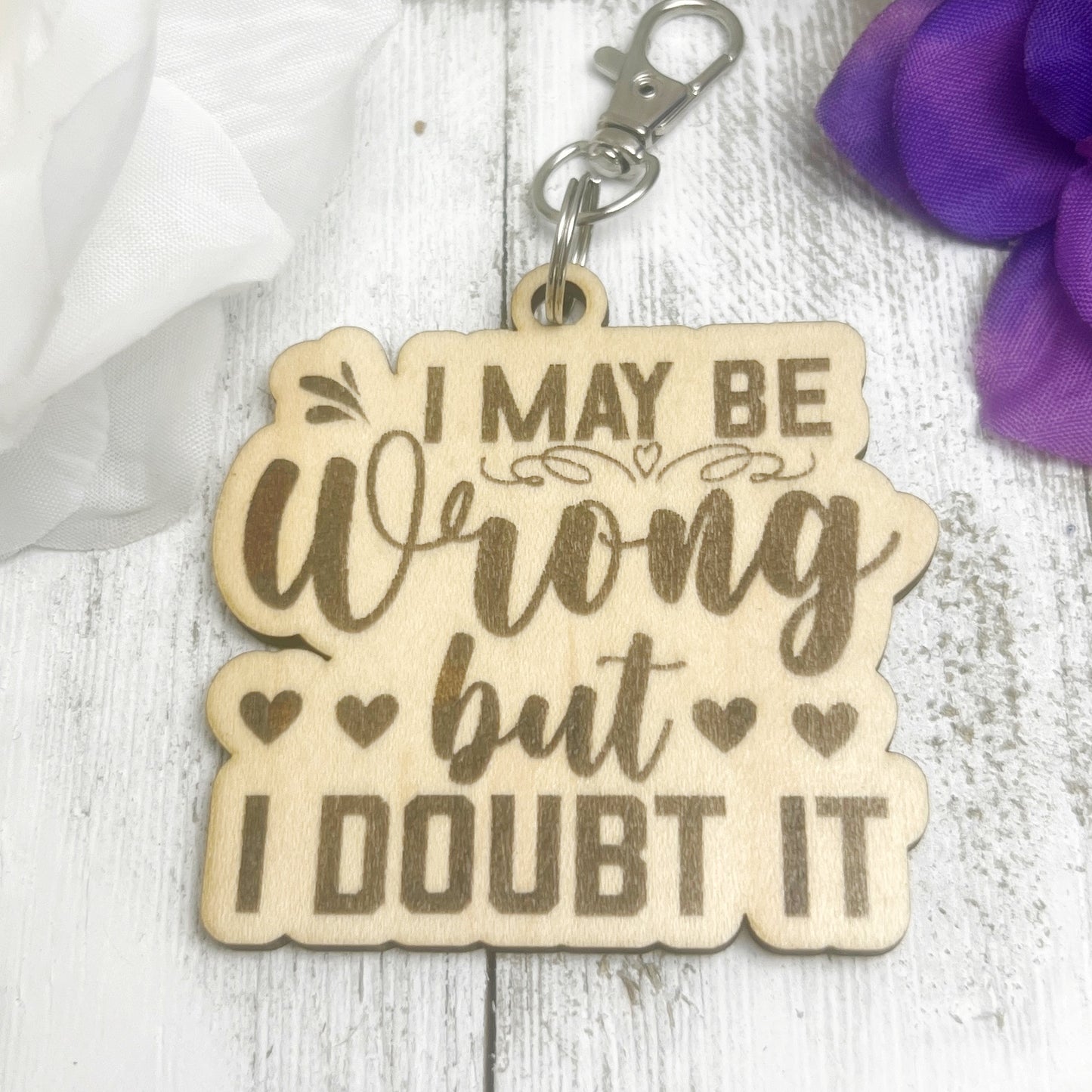I May Be Wrong But I Doubt It Wooden Keychain