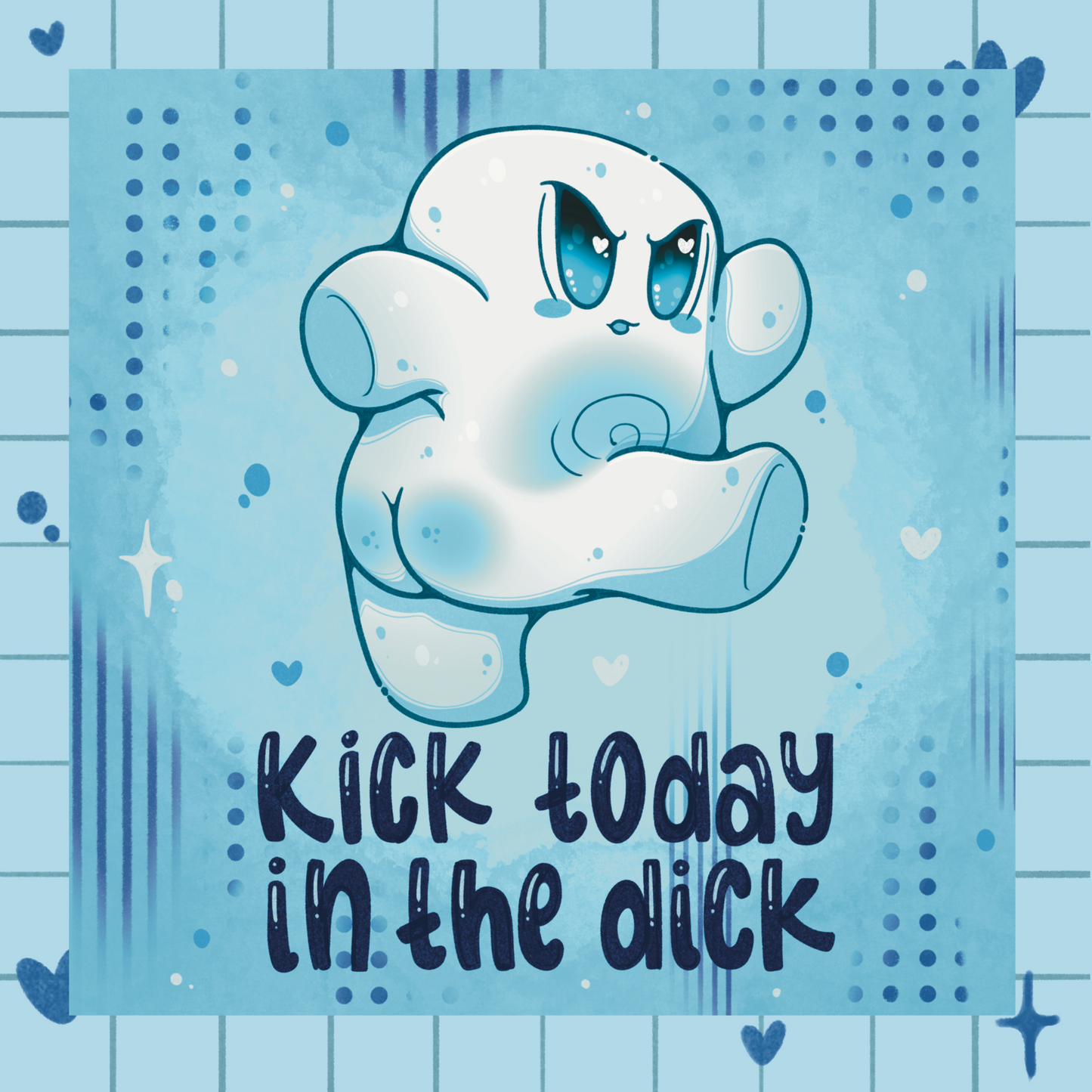 Kick Today in the Dick Toasty Print