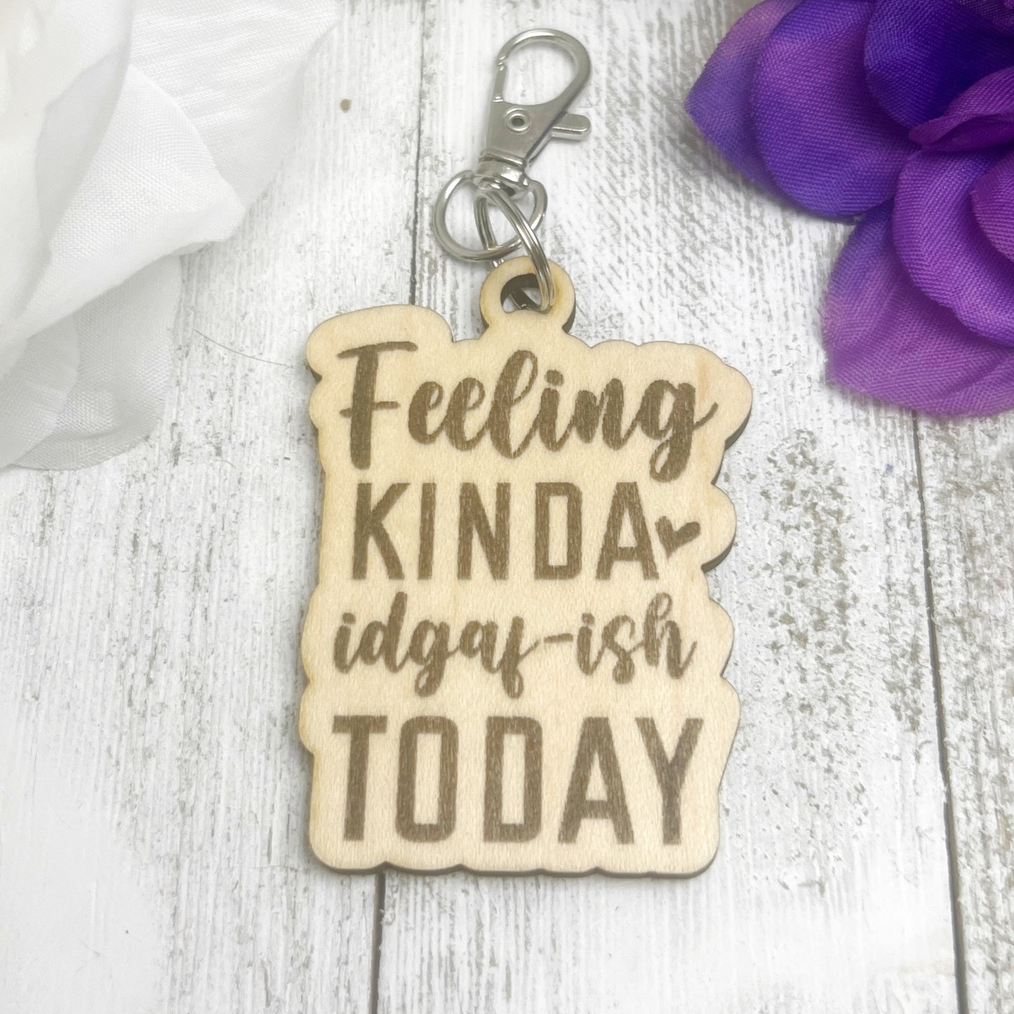 Feeling Kinda IDGAF-ish Today Wooden Keychain