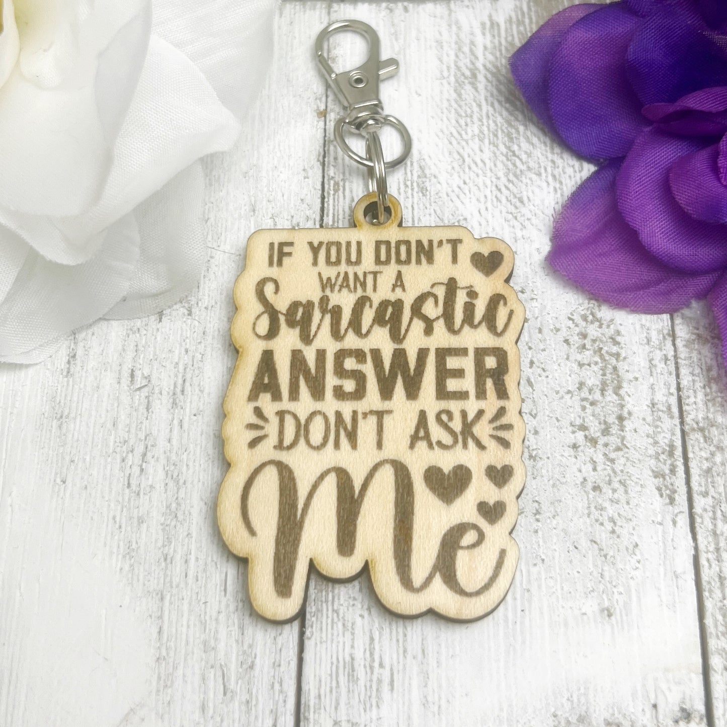 If You Don't Want A Sarcastic Answer Don't Ask Me Wooden Keychain