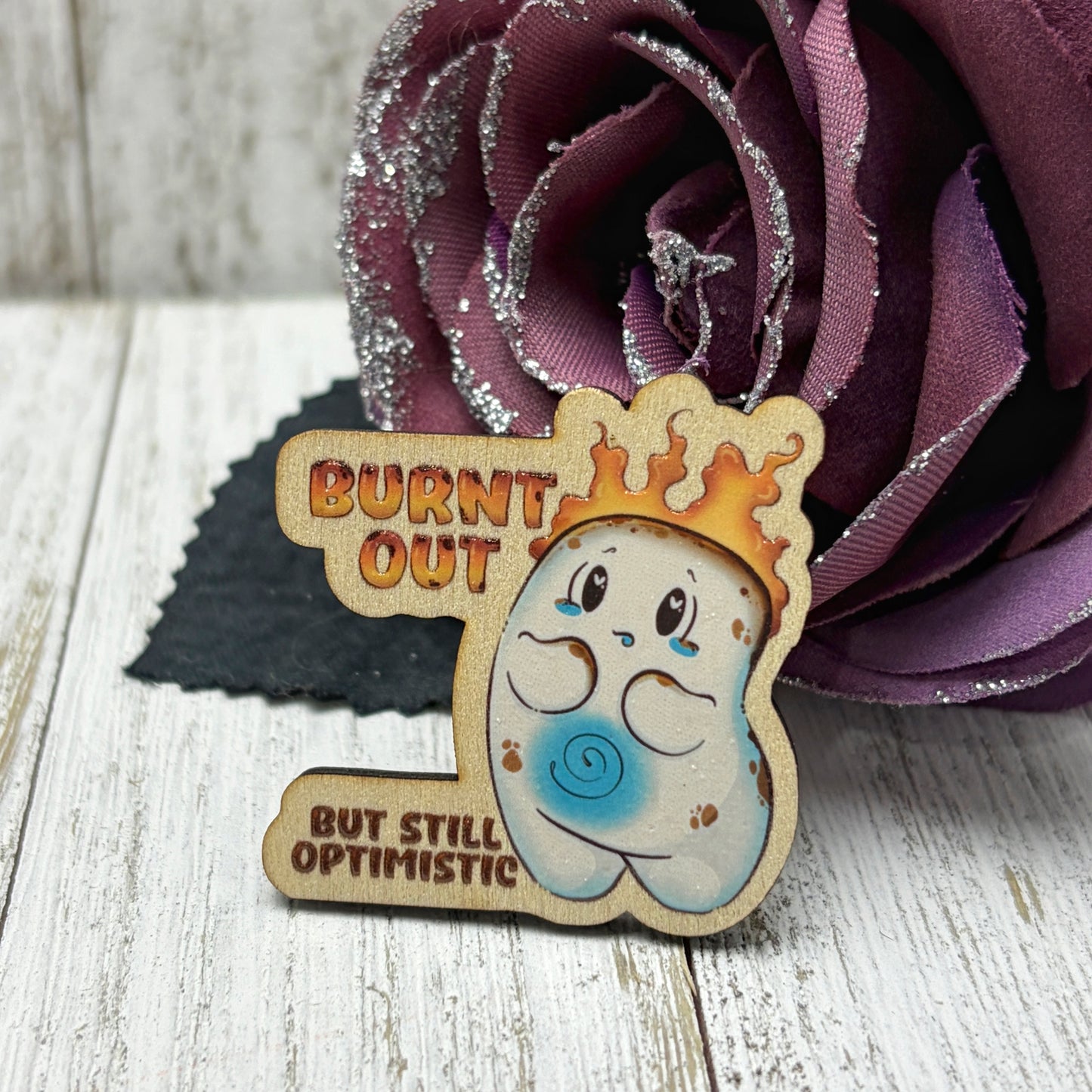 Burnt Out But Still Optimistic Wooden Pin