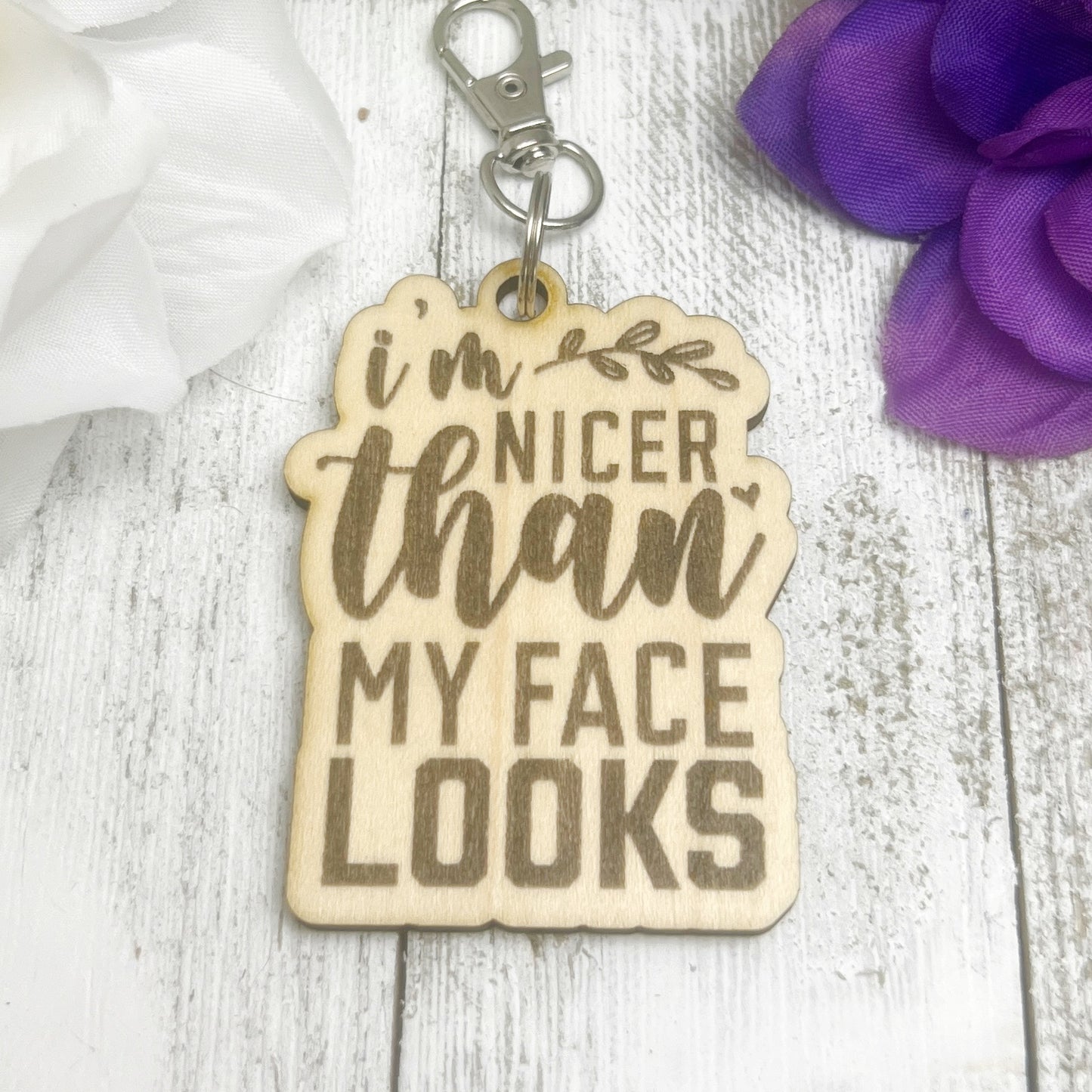 I'm Nicer than my Face Looks  Wooden Keychain