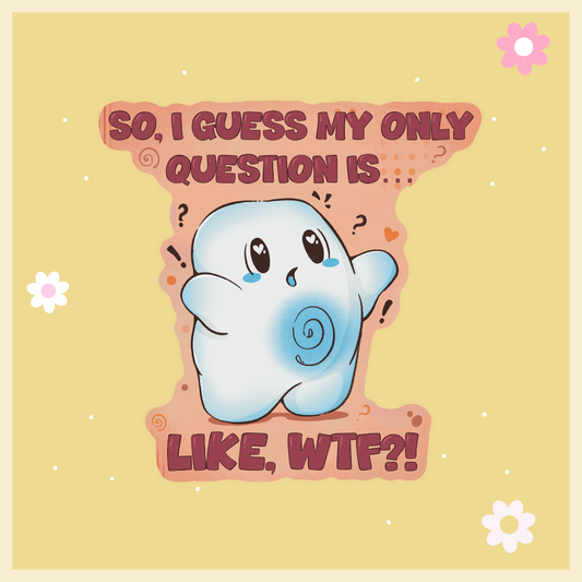 So I Guess My Only Question Is Like, WTF? Individual Sticker