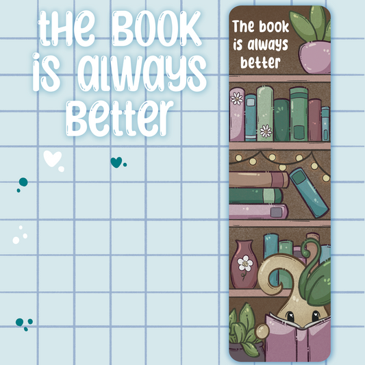 The Book is Always Better 2x7" Bookmark