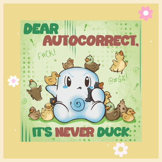 Dear Autocorrect It's Never Duck Print