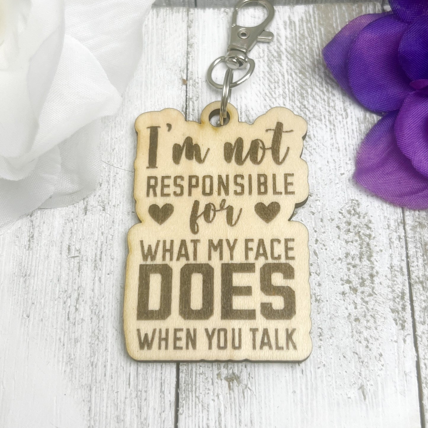 I'm Not Responsible for What My Face Does When You Talk Wooden Keychain
