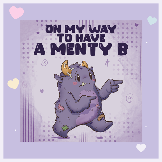 On My Way To Have A Menty B Print