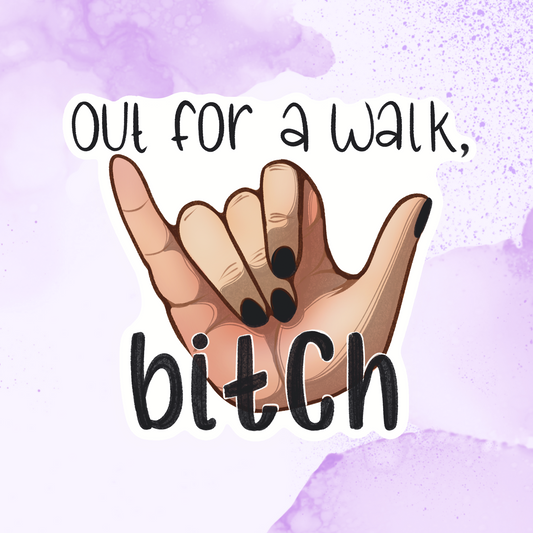 Out for a Walk Bitch Sticker